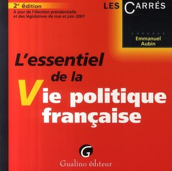 Couverture du livre « L'essentiel de la vie politique française » de Emmanuel Aubin aux éditions Gualino
