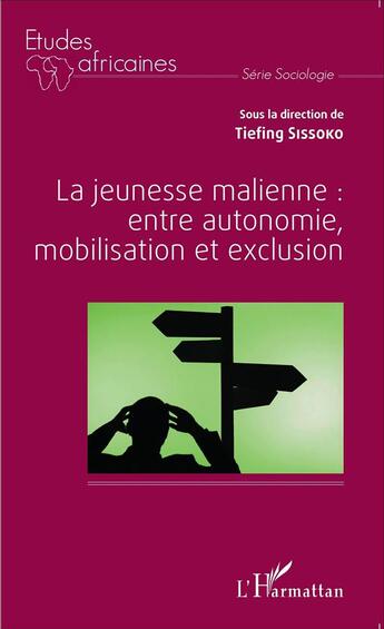 Couverture du livre « La jeunesse malienne : entre autonomie, mobilisation et exclusion » de Tiefing Sissoko aux éditions L'harmattan