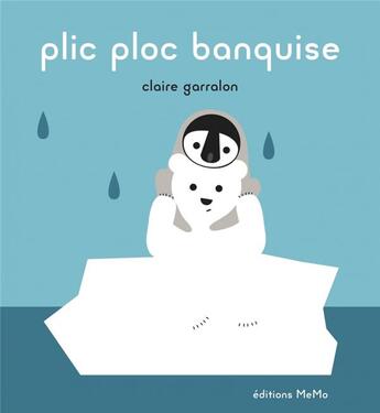 Couverture du livre « Plic ploc banquise » de Claire Garralon aux éditions Memo