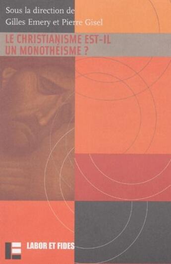 Couverture du livre « Le christianisme est-il un monothéisme ? » de Gilles Emery et Pierre Gisel aux éditions Labor Et Fides