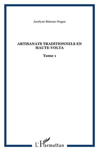 Couverture du livre « Artisanats traditionnels en Haute-Volta : Tome 1 » de Jocelyne Etienne-Nugue aux éditions L'harmattan