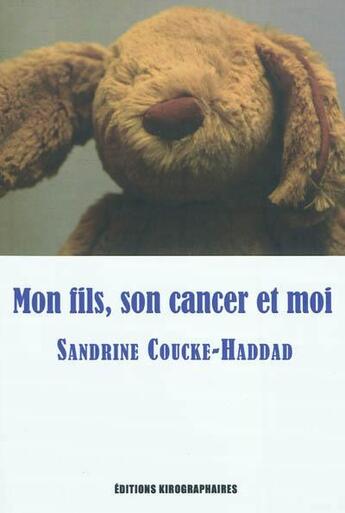 Couverture du livre « Mon fils, son cancer et moi » de Sandrine Coucke-Haddad aux éditions Kirographaires