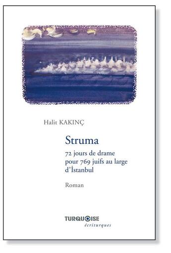 Couverture du livre « STRUMA ; 72 jours de drame pour 769 juifs au large d'Istanbul » de Halit Kakinc aux éditions Turquoise