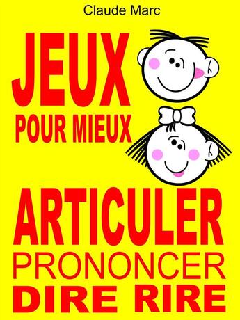 Couverture du livre « Jeux pour mieux articuler (prononcer dire rire) » de Claude Marc aux éditions Pour-enfants.fr