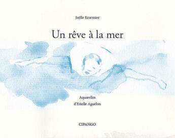 Couverture du livre « Un rêve à la mer » de Joelle Ecormier et Estelle Aguelon aux éditions Cipango
