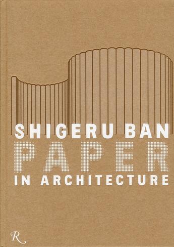 Couverture du livre « Shigeru Ban paper in architecture » de Miyake et Luna aux éditions Universe Usa