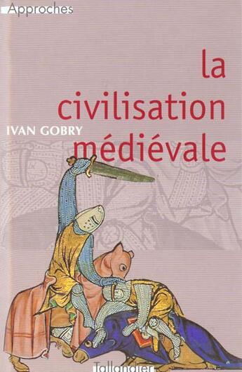 Couverture du livre « La civilisation medievale » de Ivan Gobry aux éditions Tallandier