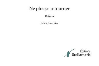 Couverture du livre « Ne plus se retourner » de Erick Gauthier aux éditions Stellamaris