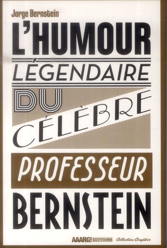 Couverture du livre « L'humour légendaire du célèbre professeur Bernstein » de Jorge Bernstein aux éditions Aaarg!