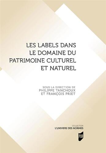 Couverture du livre « Les labels dans le domaine du patrimoine culturel et naturel » de Francois Priet et Philippe Tanchoux aux éditions Pu De Rennes