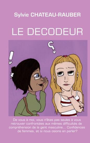 Couverture du livre « Le décodeur » de Sylvie Chateau-Rauber aux éditions Books On Demand
