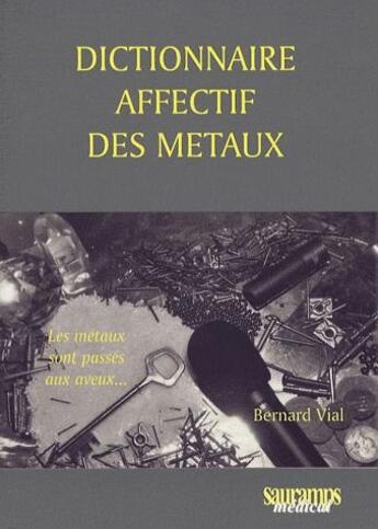 Couverture du livre « Dictionnaire affectif des métaux » de Vial Bernard aux éditions Sauramps Medical