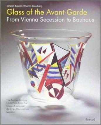 Couverture du livre « Glass of the Avant-Garde ; from Vienna Secession to Bauhauss » de Martin Eidelberg et Brohan Torsten aux éditions Prestel