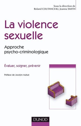 Couverture du livre « La violence sexuelle ; approche psycho-criminologique ; évaluer, soigner, prévenir » de Joanna Smith aux éditions Dunod