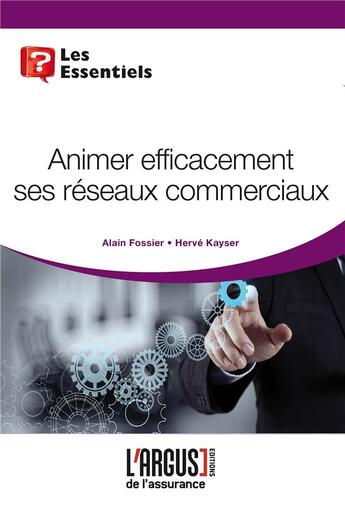 Couverture du livre « Animer efficacement ses réseaux commerciaux » de Herve Kayser et Alain Fossier aux éditions L'argus De L'assurance