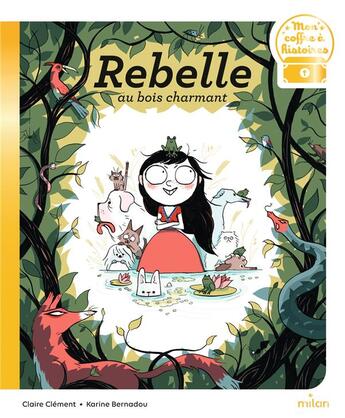 Couverture du livre « Rebelle au bois charmant » de Karine Bernadou et Claire Clement aux éditions Milan