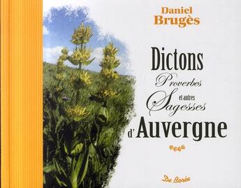 Couverture du livre « Dictons, proverbes et autres sagesse d'Auvergne » de Daniel Bruges aux éditions De Boree