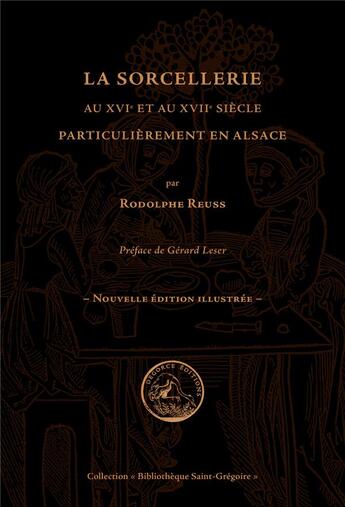Couverture du livre « La sorcellerie au XVIe et au XVIIe siècle, particulièrement en Alsace (édition 2017) » de Rodolphe Reuss aux éditions Degorce