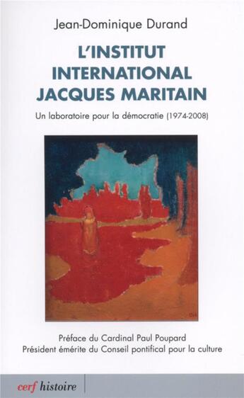 Couverture du livre « Institut international Jacques Maritain ; un laboratoire pour la démocratie (1974 - 2008) » de Jean-Dominique Durand aux éditions Cerf