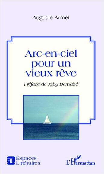 Couverture du livre « Arc-en-ciel pour un vieux rêve » de Auguste Armet aux éditions L'harmattan