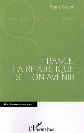 Couverture du livre « France, la République est ton avenir » de Frank Guyon aux éditions L'harmattan