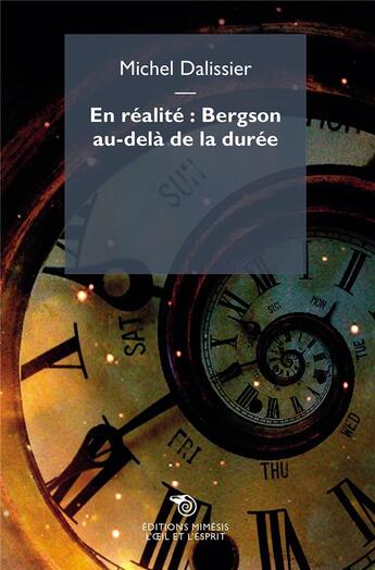 Couverture du livre « En réalité : Bergson au-delà de la durée » de Michel Dalissier aux éditions Mimesis