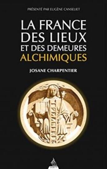 Couverture du livre « La France des lieux alchimiques » de Josane Charpentier aux éditions Dervy