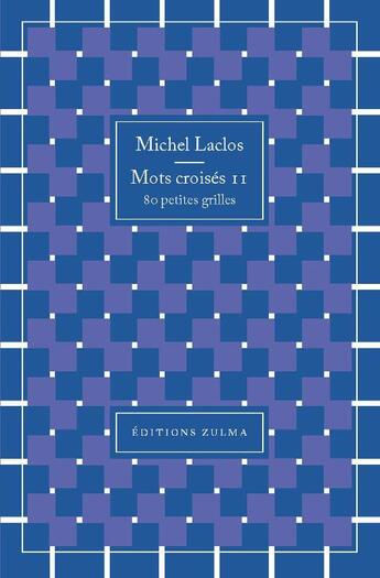 Couverture du livre « Mots croisés t.11 : 80 petites grilles » de Michel Laclos aux éditions Zulma