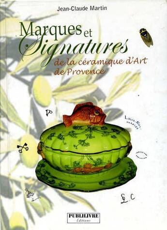 Couverture du livre « Marques et signatures ; de la céramique d'art de Provence » de Jean-Claude Martin aux éditions Publilivre