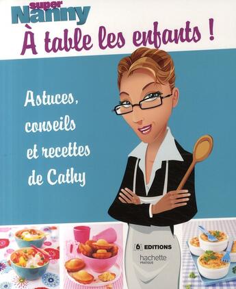 Couverture du livre « Super Nanny ; à table les enfants ! » de Lagorce-S aux éditions Hachette Pratique