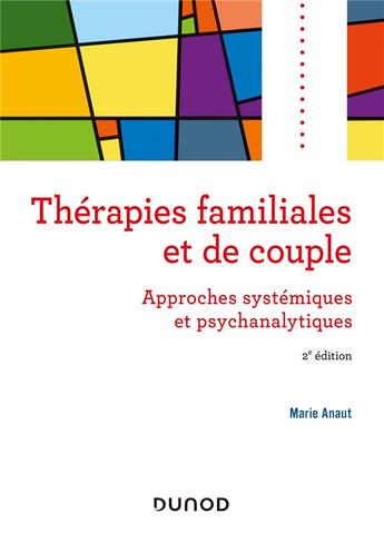 Couverture du livre « Thérapies familiales et de couple ; approches systémiques et psychanalytiques (2e édition) » de Marie Anaut aux éditions Dunod