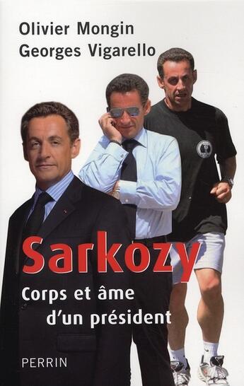 Couverture du livre « Sarkozy, corps et âme d'un président » de Olivier Mongin aux éditions Perrin