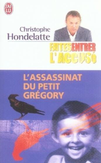 Couverture du livre « Faîtes entrer l'accusé ; l'assassinat du petit grégory » de Hondelatte Christoph aux éditions J'ai Lu