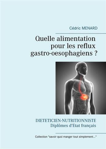 Couverture du livre « Quelle alimentation pour les reflux gastro-oesophagiens ? » de Cedric Menard aux éditions Books On Demand