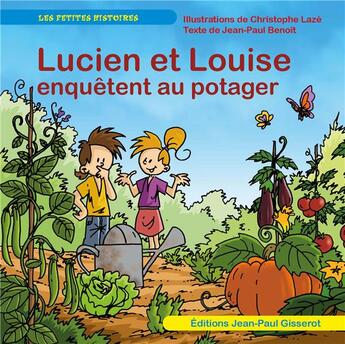 Couverture du livre « Lucien et Louise enquêtent au potager » de Jean-Paul Benoit et Christophe Lazé aux éditions Gisserot