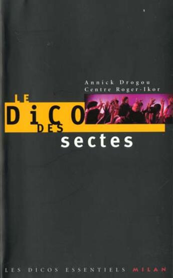 Couverture du livre « Le Dico Des Sectes » de Alain Vivien et Annick Drogou aux éditions Milan