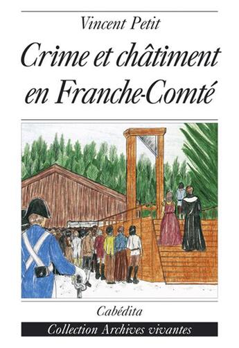 Couverture du livre « Crime Et Chatiment En Franche-Comte » de Vincent Petit aux éditions Cabedita