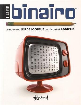Couverture du livre « Ultra binairo ; le nouveau jeu de logique captivant et addictif ! » de Frank Coussement et Peter De Schepper aux éditions Bravo
