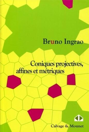 Couverture du livre « Coniques projectives, affines et métriques » de Bruno Ingrao aux éditions Calvage Mounet