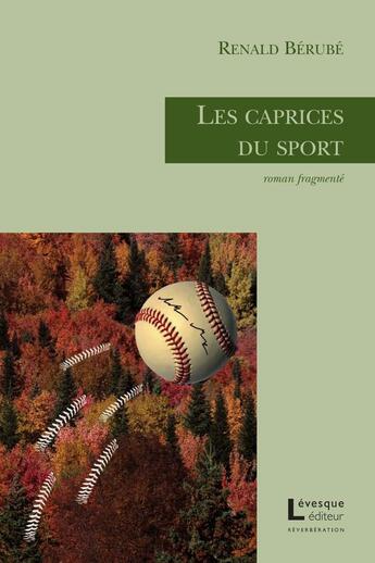 Couverture du livre « Les caprices du sport : roman fragmente » de Berube Renald aux éditions Levesque