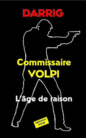 Couverture du livre « Commissaire Volpi ; l'âge de raison » de Jean Darrig aux éditions Provence Polar