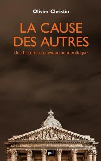 Couverture du livre « La cause des autres : une histoire du dévouement politique » de Olivier Christin aux éditions Puf