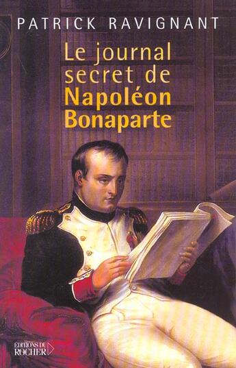 Couverture du livre « Le journal secret de napoleon bonaparte » de Patrick Ravignant aux éditions Rocher