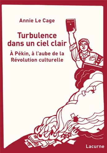 Couverture du livre « Turbulence dans un ciel clair ; à Pekin, à l'aube de la révolution culturelle » de Annie Le Cage aux éditions Lacurne