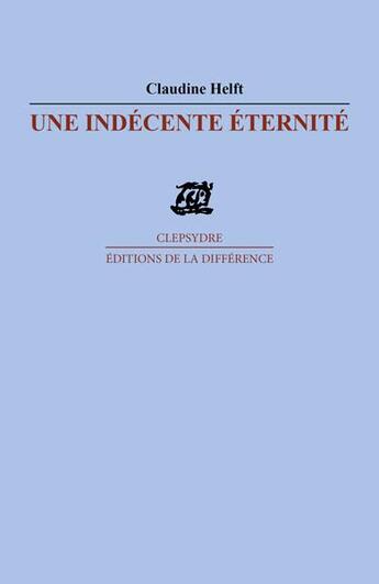 Couverture du livre « Une indécente éternité » de Claudine Helft aux éditions La Difference