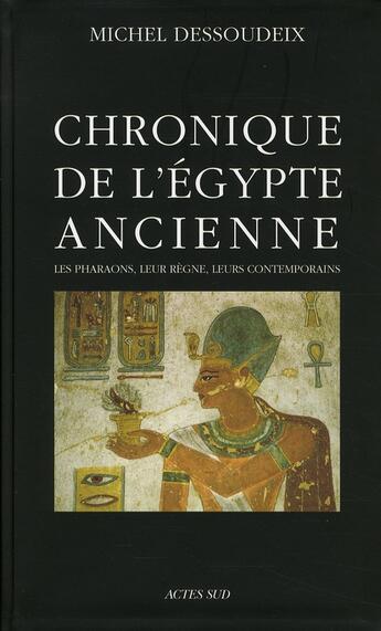 Couverture du livre « Chronique de l'Egypte ancienne » de Michel Dessoudeix aux éditions Actes Sud
