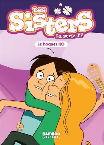 Couverture du livre « Les Sisters ; la série TV Tome 52 : le hoquet K.O. » de Christophe Cazenove et William aux éditions Bamboo