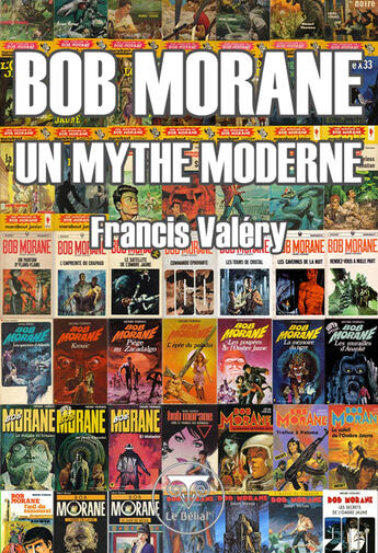 Couverture du livre « Bob Morane : un mythe moderne » de Francis Valery aux éditions Le Belial