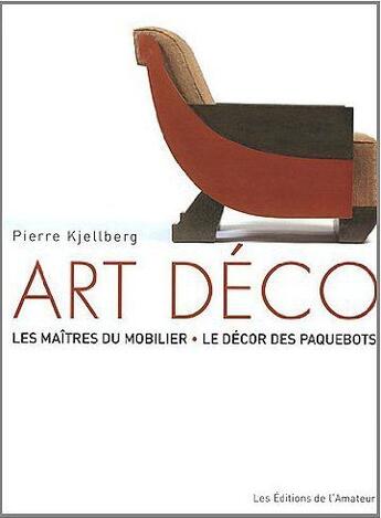 Couverture du livre « Art déco ; les maîtres du mobilier » de Pierre Kjellberg aux éditions Amateur