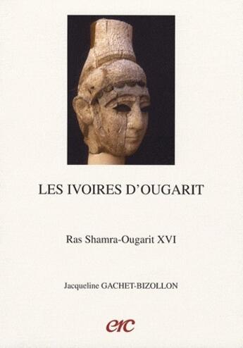 Couverture du livre « Les ivoires d'ougarit ; et l'art des ivoiriens du levant au bronze récent » de Jacqueline Gachet Bizollon aux éditions Documentation Francaise